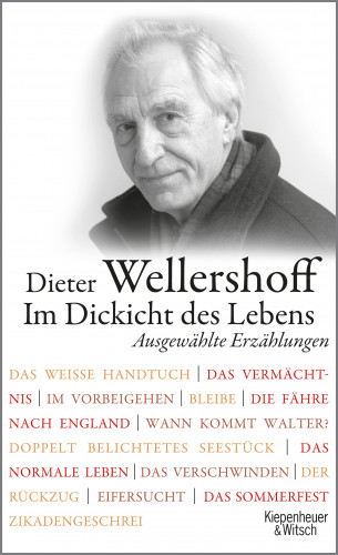 Dieter Wellershoff: Im Dickicht des Lebens. Ausgewählte Erzählungen
