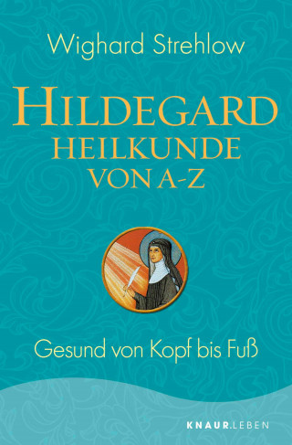Dr. Wighard Strehlow: Hildegard-Heilkunde von A - Z
