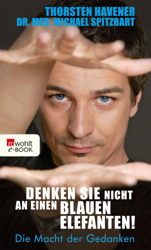 Thorsten Havener, Michael Spitzbart: Denken Sie nicht an einen blauen Elefanten!