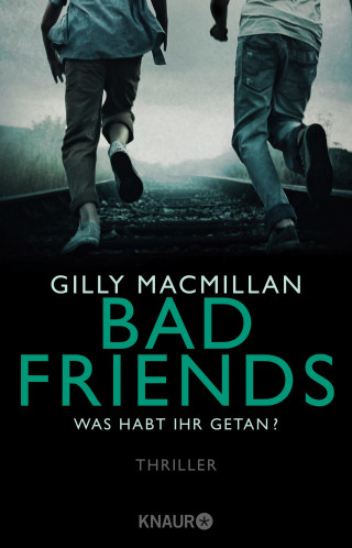 Gilly Macmillan: Bad Friends - Was habt ihr getan?