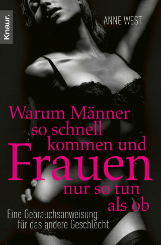 Anne West: Warum Männer so schnell kommen und Frauen nur so tun als ob