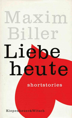 Maxim Biller: Liebe heute