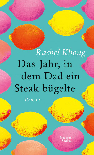 Rachel Khong: Das Jahr, in dem Dad ein Steak bügelte