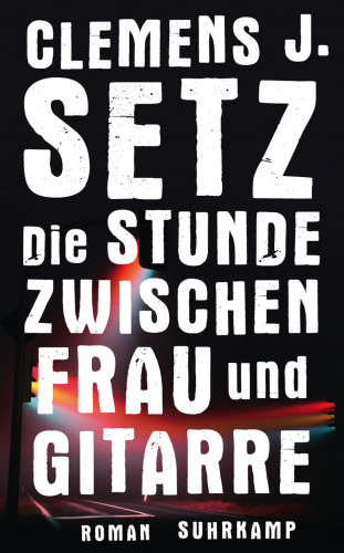 Clemens J. Setz: Die Stunde zwischen Frau und Gitarre