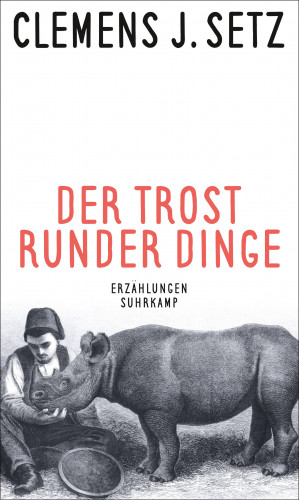 Clemens J. Setz: Der Trost runder Dinge