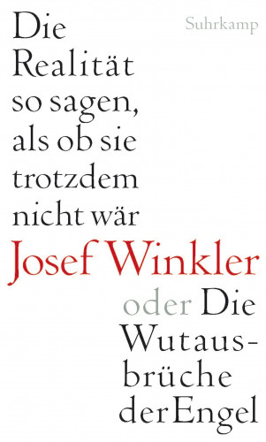 Josef Winkler: Die Realität so sagen, als ob sie trotzdem nicht wär oder Die Wutausbrüche der Engel