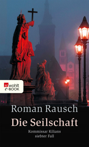 Roman Rausch: Die Seilschaft: Kommissar Kilians siebter Fall