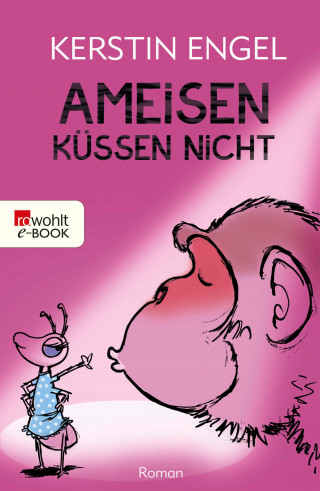 Kerstin Engel: Ameisen küssen nicht