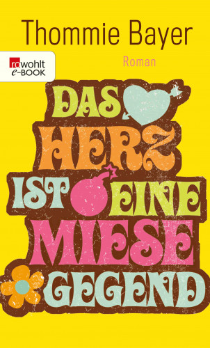 Thommie Bayer: Das Herz ist eine miese Gegend