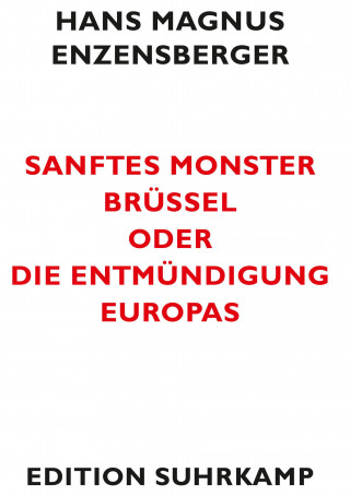 Hans Magnus Enzensberger: Sanftes Monster Brüssel oder Die Entmündigung Europas