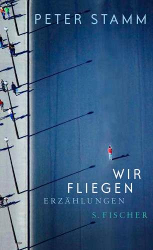 Peter Stamm: Wir fliegen