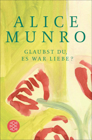 Alice Munro: Glaubst du, es war Liebe?