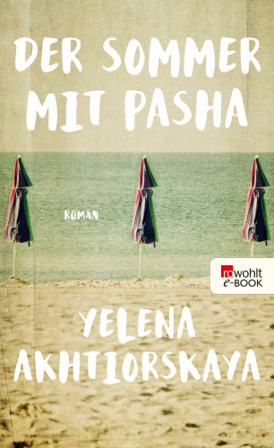 Yelena Akhtiorskaya: Der Sommer mit Pasha