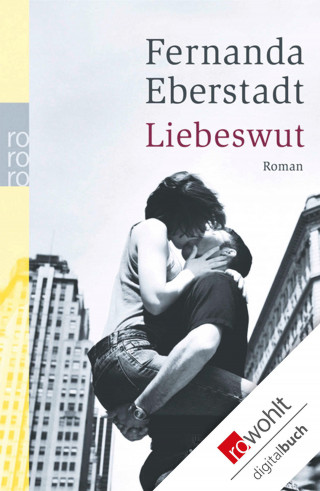 Fernanda Eberstadt: Liebeswut