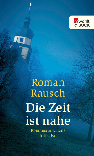 Roman Rausch: Die Zeit ist nahe: Kommissar Kilians dritter Fall
