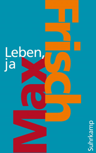 Max Frisch: Leben, ja