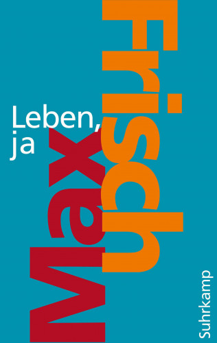 Max Frisch: Leben, ja