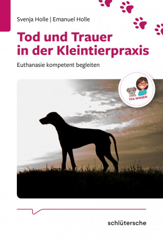 Svenja Holle, Emanuel Holle: Tod und Trauer in der Kleintierpraxis