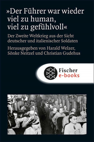 »Der Führer war wieder viel zu human, viel zu gefühlvoll«