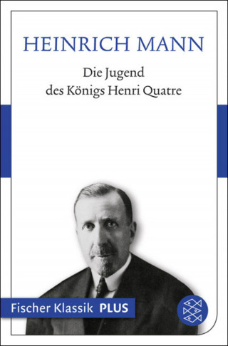 Heinrich Mann: Die Jugend des Königs Henri Quatre