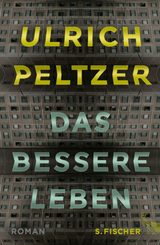 Ulrich Peltzer: Das bessere Leben