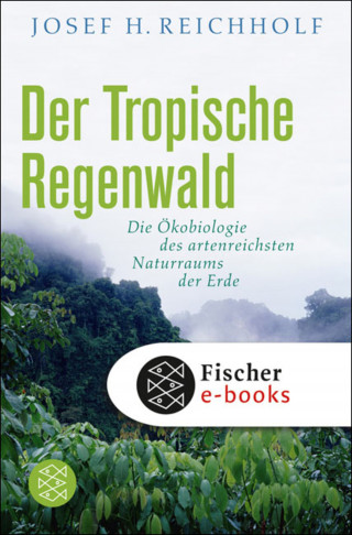 Josef H. Reichholf: Der tropische Regenwald