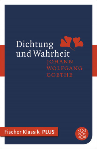 Johann Wolfgang von Goethe: Dichtung und Wahrheit