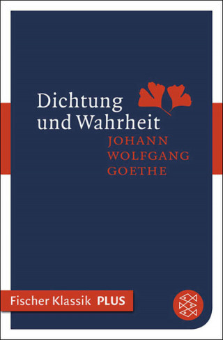 Johann Wolfgang von Goethe: Dichtung und Wahrheit