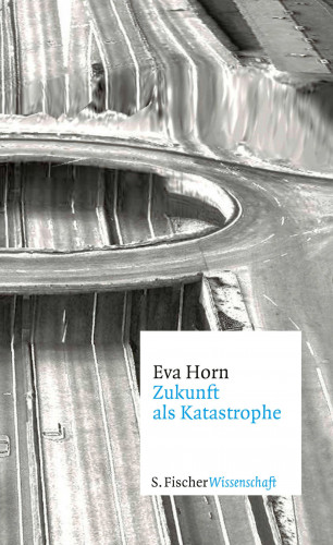 Eva Horn: Zukunft als Katastrophe