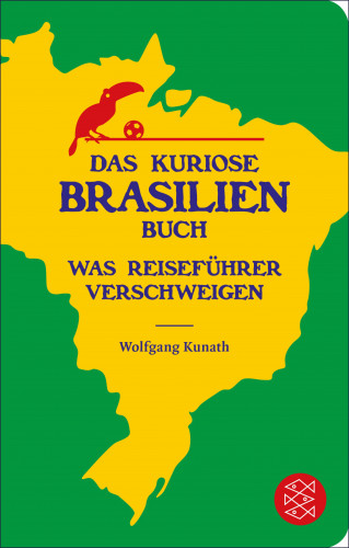 Wolfgang Kunath: Das kuriose Brasilien-Buch