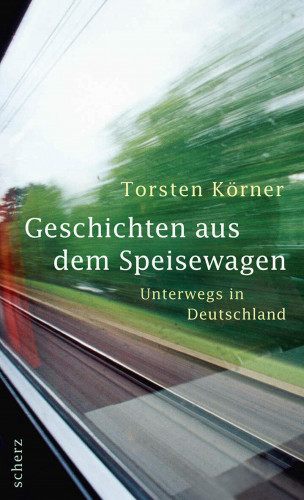 Torsten Körner: Geschichten aus dem Speisewagen