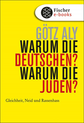 Götz Aly: Warum die Deutschen? Warum die Juden?