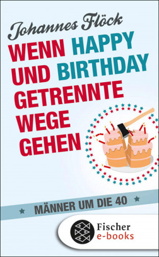 Johannes Flöck: Wenn Happy und Birthday getrennte Wege gehen - Männer um die 40