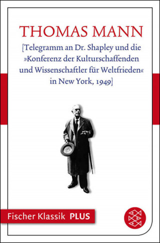 Thomas Mann: [Telegramm an Dr. Shapley und die »Konferenz der Kulturschaffenden und Wissenschaftler für Weltfrieden« in New York, 1949]