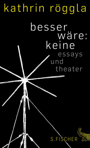 Kathrin Röggla: besser wäre: keine