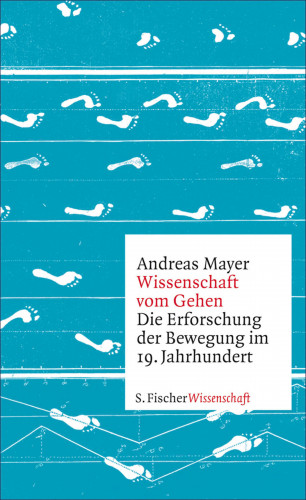 Andreas Mayer: Wissenschaft vom Gehen