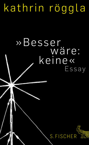 Kathrin Röggla: »Besser wäre: keine«