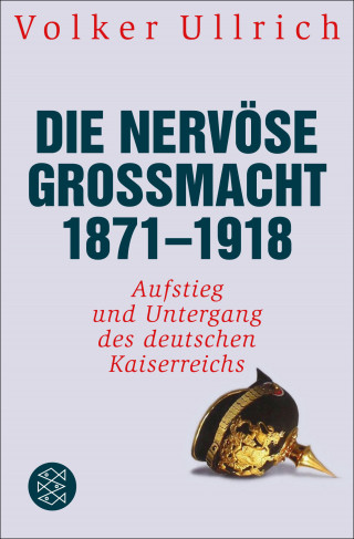 Volker Ullrich: Die nervöse Großmacht 1871 - 1918