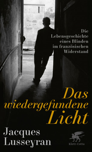 Jacques Lusseyran: Das wiedergefundene Licht