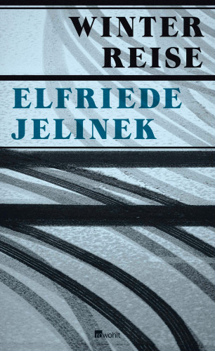 Elfriede Jelinek: Winterreise