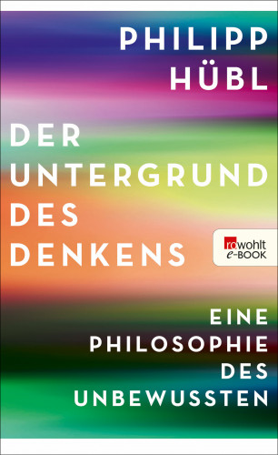 Philipp Hübl: Der Untergrund des Denkens