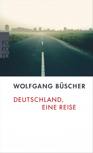 Wolfgang Büscher: Deutschland, eine Reise