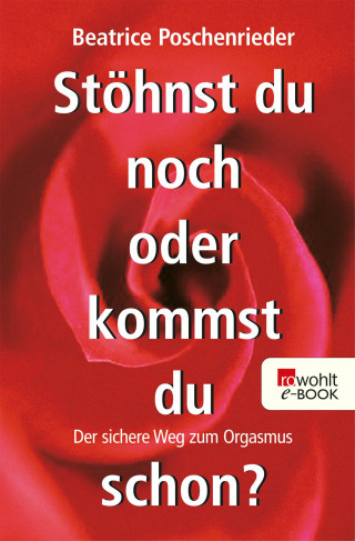 Beatrice Poschenrieder: Stöhnst du noch oder kommst du schon?