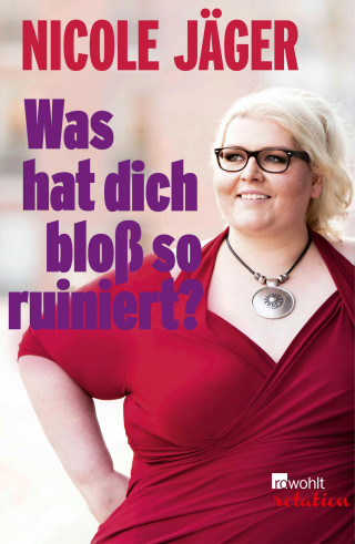 Nicole Jäger: Was hat dich bloß so ruiniert?