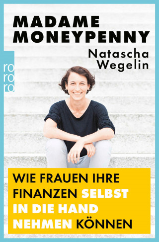 Natascha Wegelin: Madame Moneypenny: Wie Frauen ihre Finanzen selbst in die Hand nehmen können
