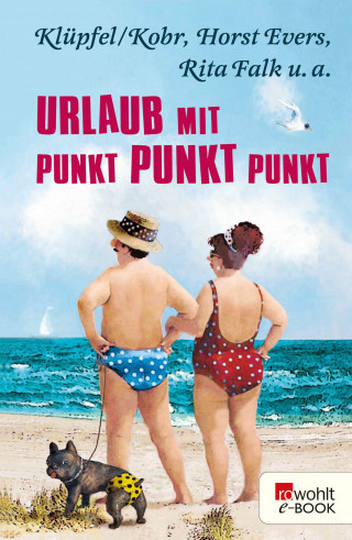 Horst Evers, Rita Falk, Klüpfel & Kobr, Markus Barth, Martina Brandl, Dietrich Faber, Frank Schulz, Kirsten Fuchs, Janne Mommsen, Tex Rubinowitz, Thomas Gsella, Stefan Schwarz, Rainer Moritz, Oliver Maria Schmitt, Matthias Sachau, Mia Morgowski, Oliver Uschmann, Jenni Zylka, Hans Rath: Urlaub mit Punkt Punkt Punkt