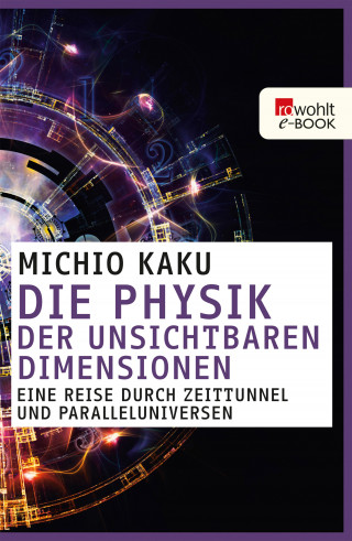 Michio Kaku: Die Physik der unsichtbaren Dimensionen