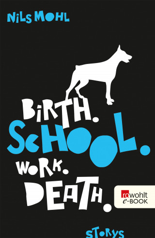 Nils Mohl: Birth. School. Work. Death.
