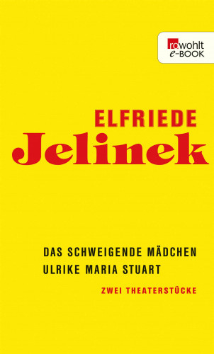 Elfriede Jelinek: Das schweigende Mädchen / Ulrike Maria Stuart