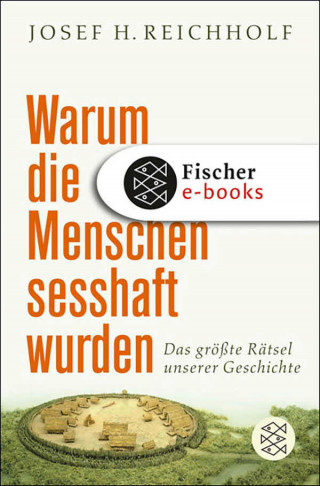 Josef H. Reichholf: Warum die Menschen sesshaft wurden